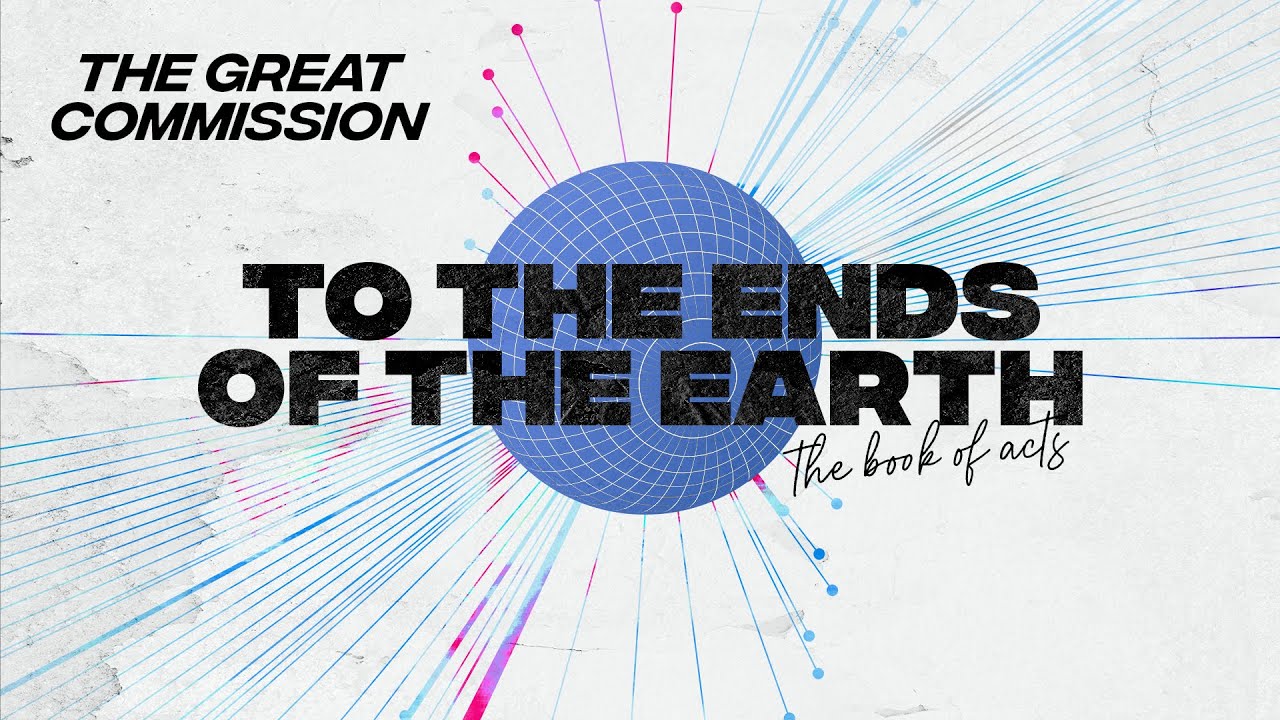 The Great Commission - To The Ends of The Earth | Peoples Church Online