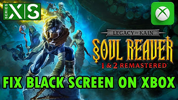 How To Fix Legacy of Kain Soul Reaver 1&2 Remastered Black Screen Issue/Error On Xbox