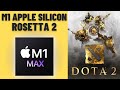 Dota 2 (1440p Best) - Rosetta 2 - MacBook Pro 2021 M1 Max 32 GB