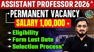 Assistant Professor Vacancy 2026 | Assistant Professor Eligibility Form Date &amp; Selection Process