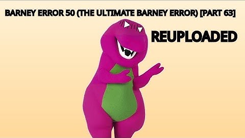 Barney Error 50 (The Ultimate Barney Error Ever) Part 63 (Reuploaded)