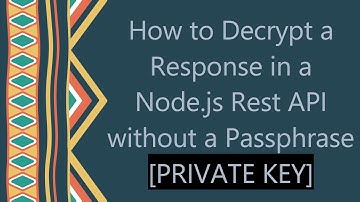 How to Decrypt a Response in a Node.js Rest API without a Passphrase [PRIVATE KEY]