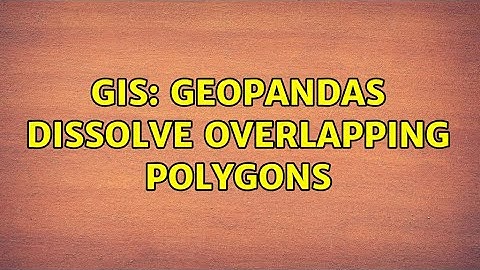 GIS: geopandas dissolve overlapping polygons (2 Solutions!!)