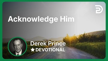 Acknowledge Him | Derek Prince
