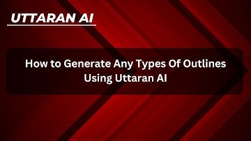 How to Generate Any Types Of Outlines Using Uttaran AI