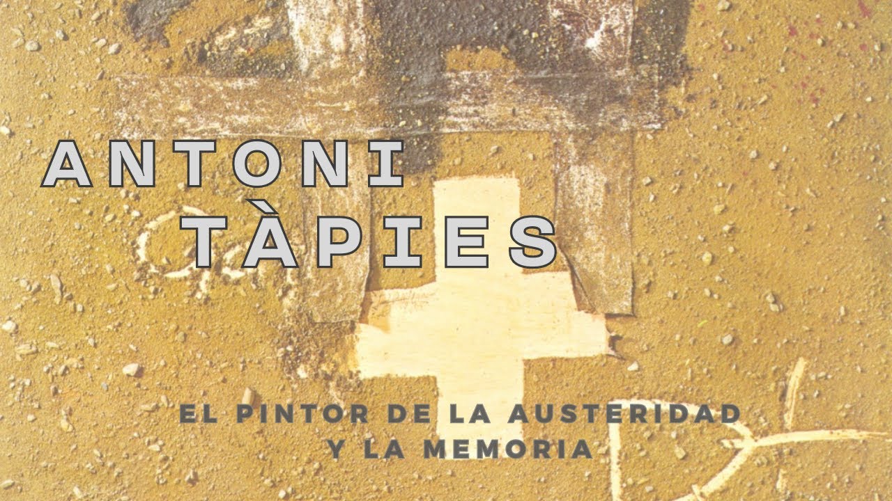 ANTONI TÀPIES  EL PINTOR DE LA AUSTERIDAD Y LA MEMORIA