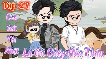 Con Gái Tôi Nhặt Là Cá Chép Hóa Thân l Tập 27 l Tý Mệt Rồi