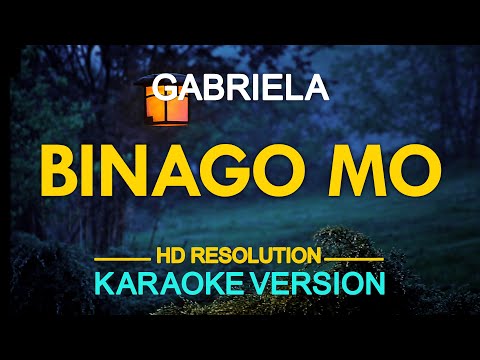 BINAGO MO - Gabriella (KARAOKE Version)