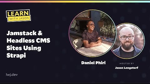 Jamstack + Headless CMS Sites Using Strapi (with Daniel Phiri) — Learn With Jason
