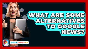 What Are Some Alternatives To Google News? - SearchEnginesHub.com