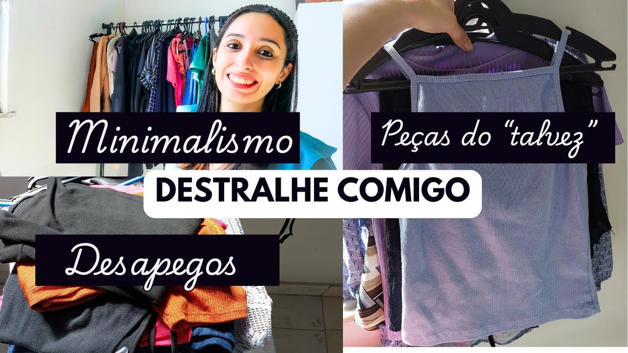 Minimalismo: Fazendo um destralhe CONSCIENTE no meu guarda-roupa
