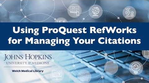 Using ProQuest Refworks for Managing Your Citations