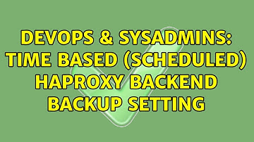 DevOps & SysAdmins: time based (scheduled) haproxy backend backup setting