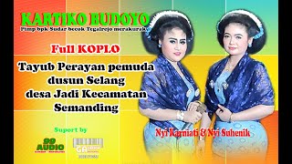 TAYUB FULL KOPLO KARTIKO BUDOYO BARENG NYI KARNIATI DAN NYI HENIK//99 AUDIO//GALAXY TANGGULANGIN