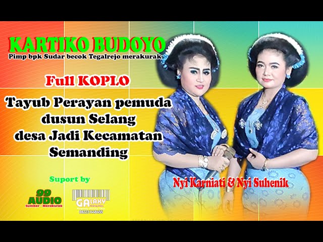 TAYUB FULL KOPLO KARTIKO BUDOYO BARENG NYI KARNIATI DAN NYI HENIK//99 AUDIO//GALAXY TANGGULANGIN class=