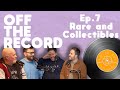 Rare and collectibles  off the record ep7