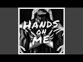 Hands on me