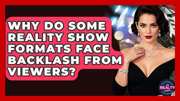 Why Do Some Reality Show Formats Face Backlash From Viewers? - The Reality Radar
