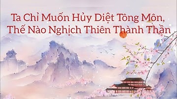 tập 116 Ta Chỉ Muốn Hủy Diệt Tông Môn, Thế Nào Nghịch Thiên Thành Thần/ Minh Nguyệt Dạ Sắc/