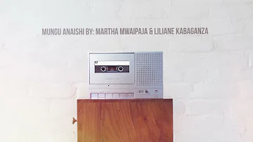Mungu Anaishi by Martha Mwaipaja And Liliane Kabaganza OFFICIAL AUDIO