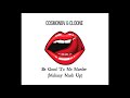 Cosmonov  cloone  be good to me murder makaay mash up