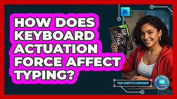 How Does Keyboard Actuation Force Affect Typing? - Your Computer Companion