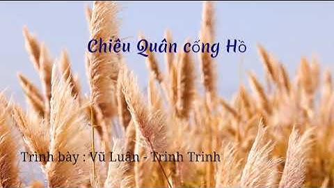 CHIÊU QUÂN CỐNG HỒ - VŨ LUÂN + TRINH TRINH