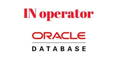 Oracle Database Tutorial 8: The "IN" Operator In Sql