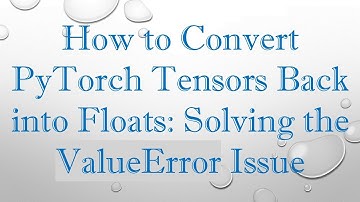 How to Convert PyTorch Tensors Back into Floats: Solving the ValueError Issue