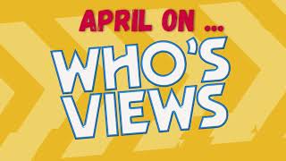 APRIL ON WHO'S VIEWS