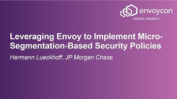Leveraging Envoy to Implement Micro-Segmentation-Based Security Policies - Hermann Lueckhoff