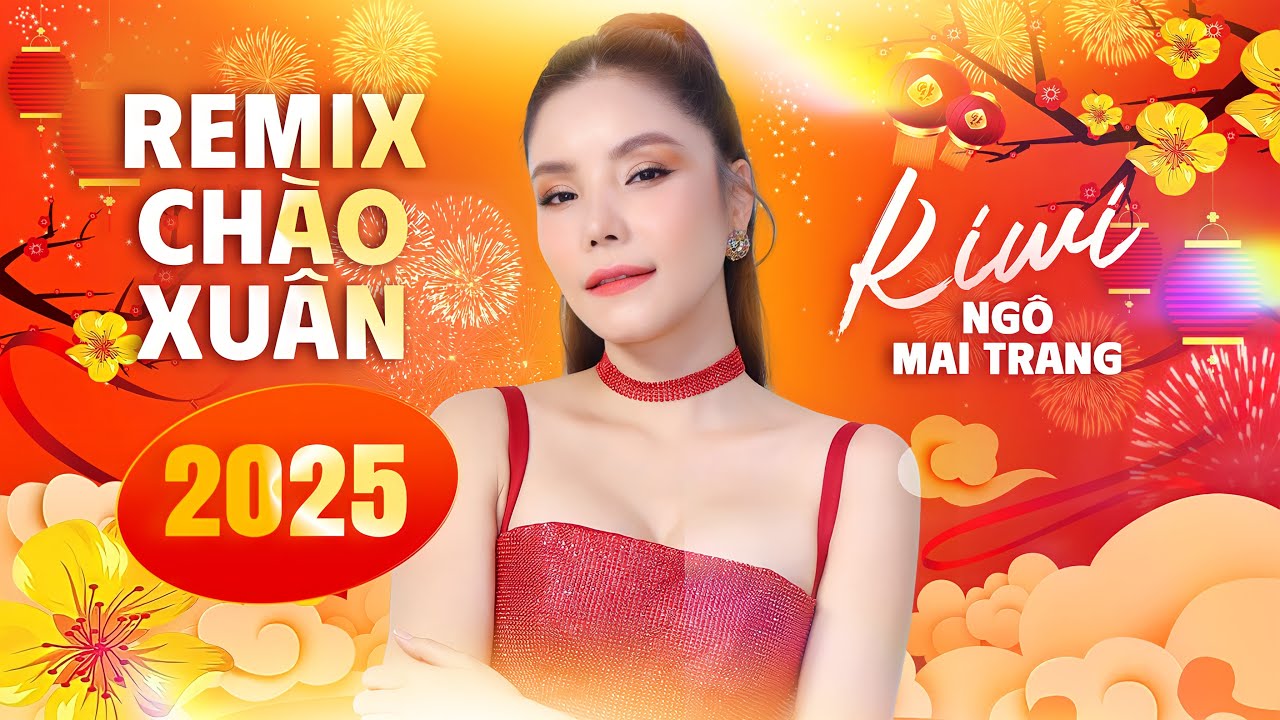 LIÊN KHÚC REMIX CHÀO XUÂN 2025 - KIWI NGÔ MAI TRANG | Đón Xuân - Thì Thầm Mùa Xuân