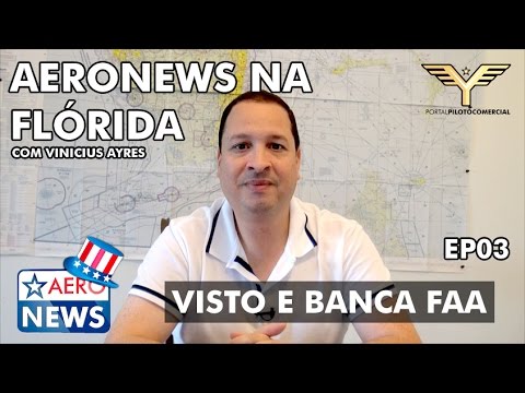 AeroNews na Flórida - Ep. 3 - Visto e Banca FAA