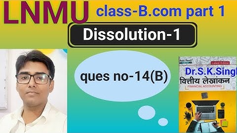 Dissolution-1 ques no-14(B) book S K Singh #lnmu #b.com part 1