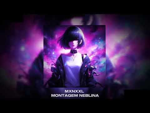 MXNXXL MONTAGEM NEBLINA FUNK