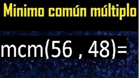 Minimo comun multiplo de 56 y 48 . mcm 56 y 48