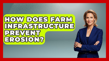 How Does Farm Infrastructure Prevent Erosion? - Farm Wealth Network
