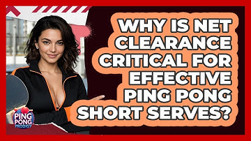 Why Is Net Clearance Critical For Effective Ping Pong Short Serves? - Ping Pong Prodigy
