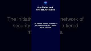 OpenAI's Daybreak: Cybersecurity Initiative