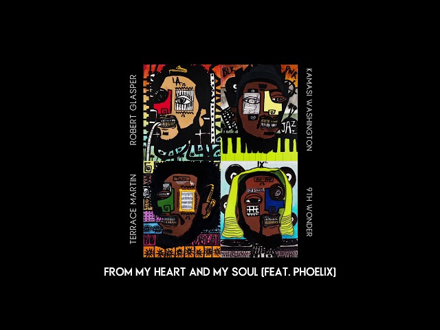 Terrace Martin, Robert Glasper, 9th Wonder, Kamasi Washington, Phoelix - From My Heart and My Soul