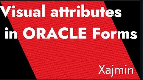 Visual attributes in ORACLE Forms.