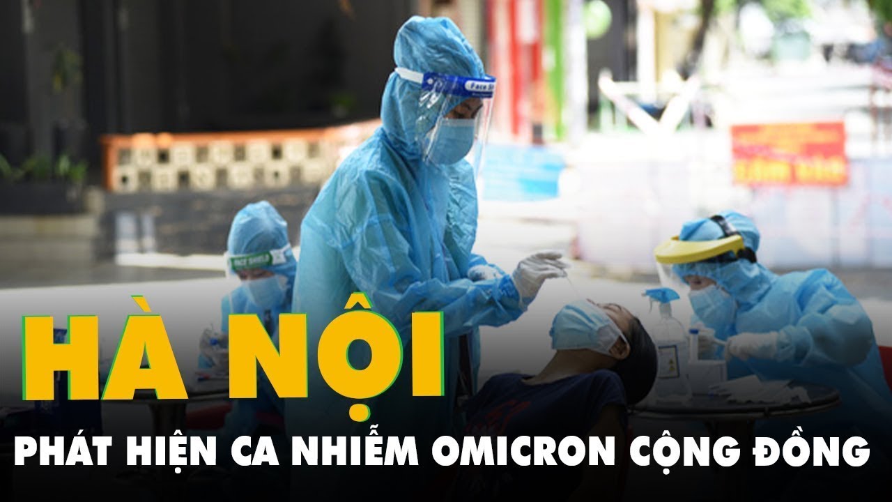 Hà Nội phát hiện ca nhiễm chủng Omicron ngoài cộng đồng - youtube