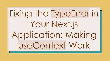 Fixing the TypeError in Your Next.js Application: Making useContext Work