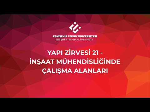 YAPI ZİRVESİ 21 - İNŞAAT MÜHENDİSLİĞİNDE ÇALIŞMA ALANLARI