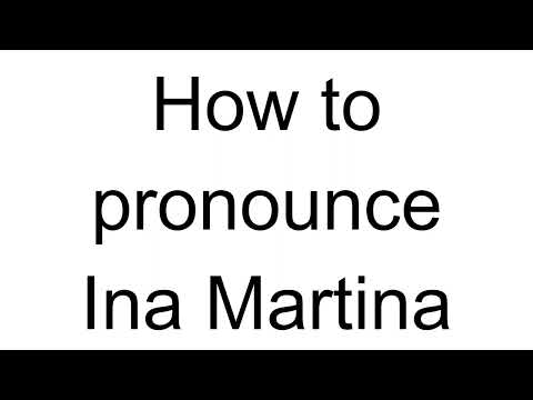 How to Pronounce Ina Martina (German)