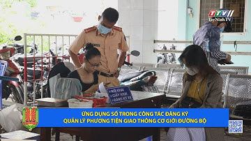 Ứng dụng số trong công tác đăng ký quản lý phương tiện giao thông cơ giới đường bộ | TayNinhTV