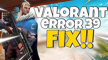 How to Fix Valorant Error Code 39 (Valorant Error 39 Fix)