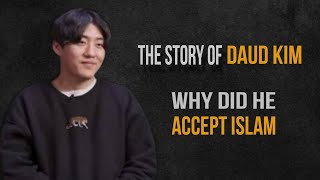 THE STORY OF DAUD KIM, WHY DID HE ACCEPT ISLAM