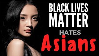 Black Lives Matter Hates Asians