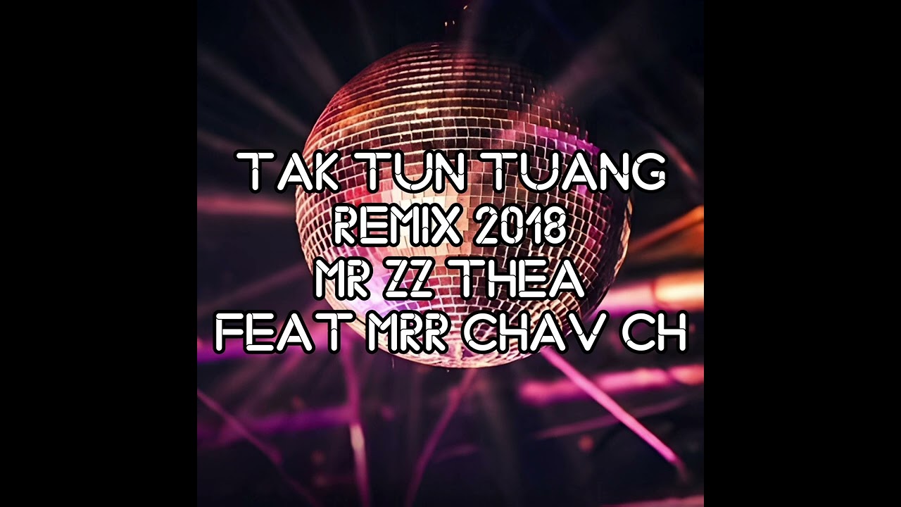 Tak Tun Tuang Remix 2018 Mr Zz Thea Feat Mrr Chav Ch [Audio Original]